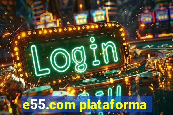 e55.com plataforma